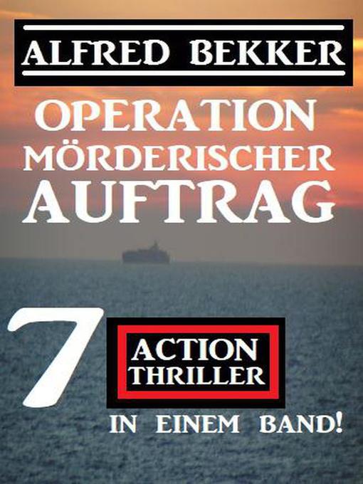 Title details for Operation Mörderischer Auftrag by Alfred Bekker - Available